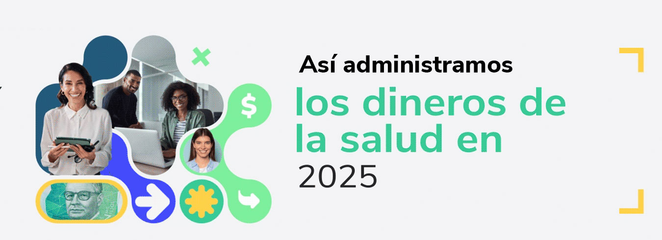 Así administramos los dineros de la salud 2025